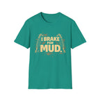 I Break For Mud T-shirt