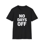 No Days Off  T-shirt