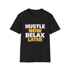 Hustle Now Relax Later T-shirt