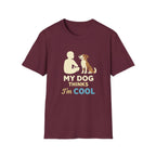 My Dog Thinks I'm Cool  T-shirt