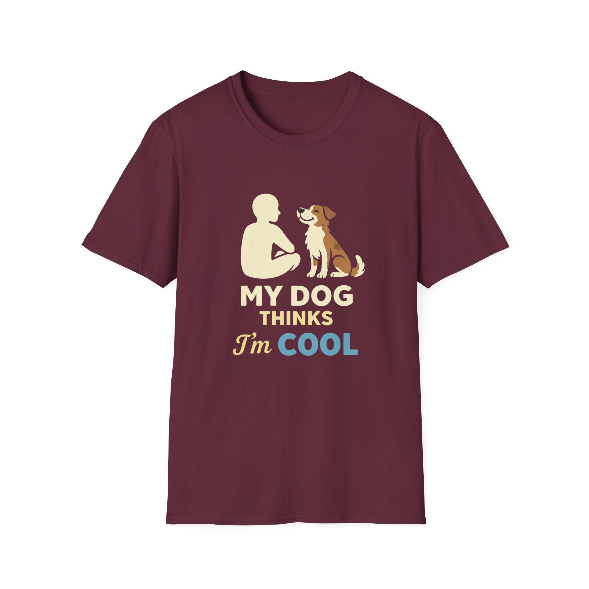 My Dog Thinks I'm Cool  T-shirt