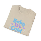 Baby it's Cold  T-shirt