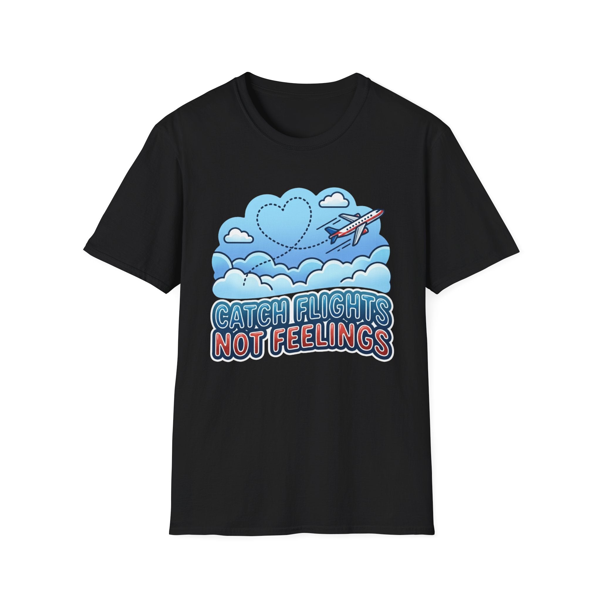 Catch Flights Not Feelings T-shirt