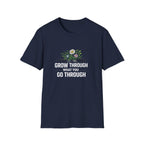 Grow Through What You Go Through  T-shirt