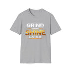 Grind Now Shine Later T-shirt