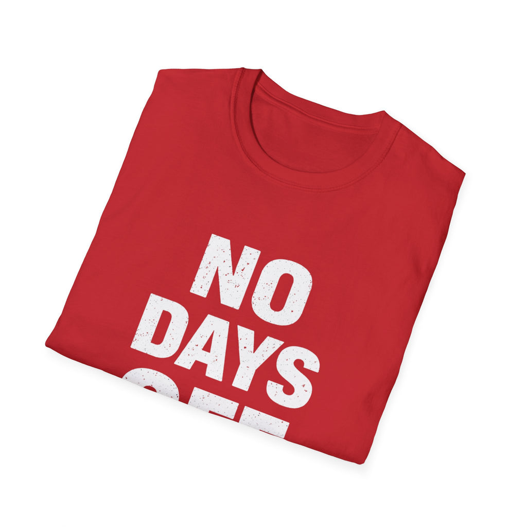 No Days Off  T-shirt