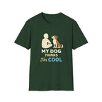 My Dog Thinks I'm Cool  T-shirt