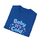 Baby it's Cold  T-shirt