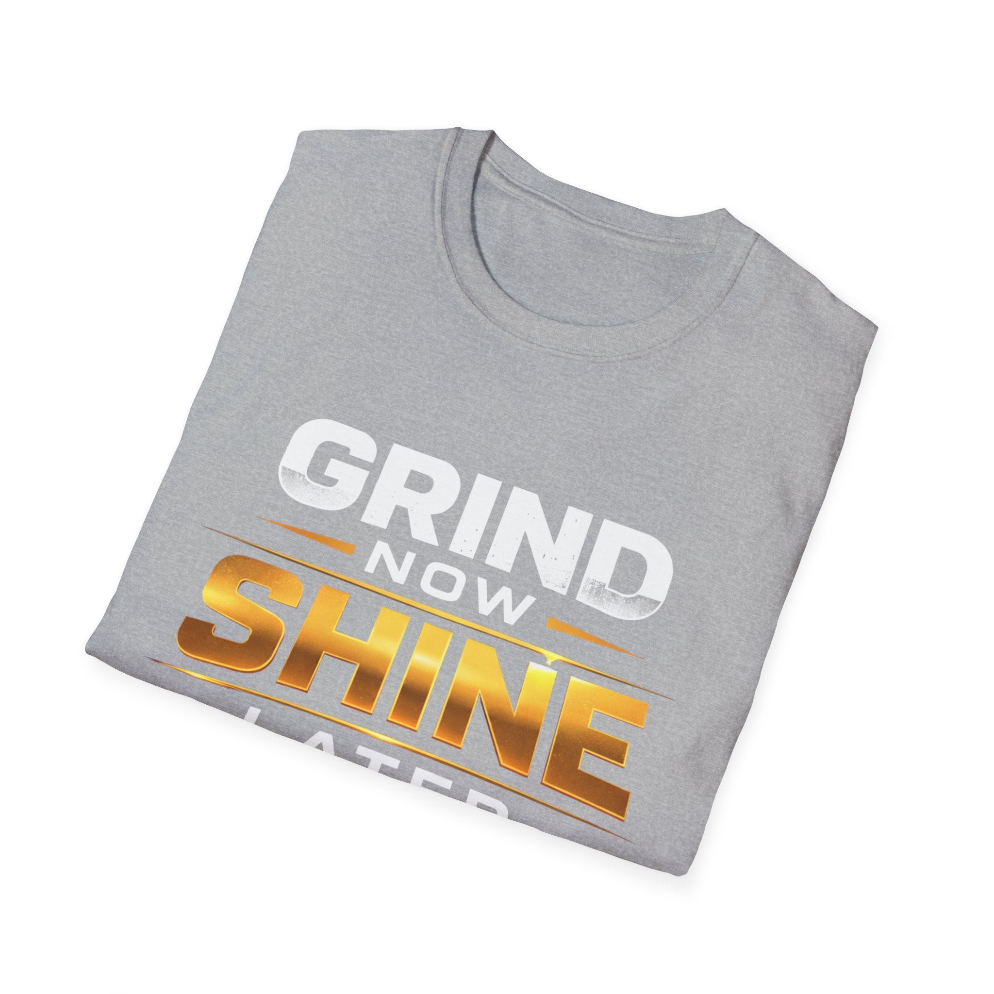 Grind Now Shine Later T-shirt