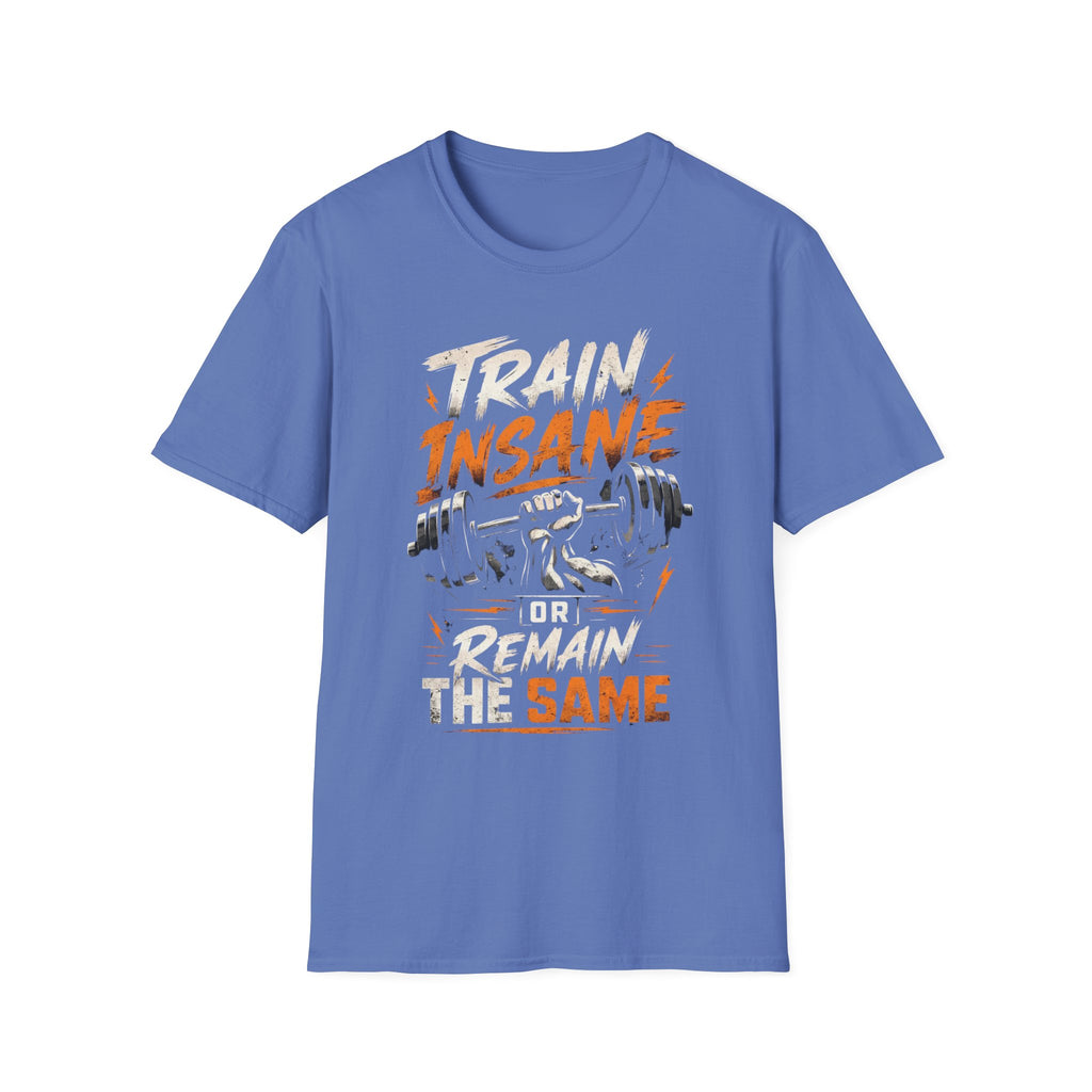 Train Insane Or Remain The Same T-shirt