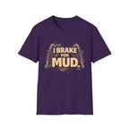 I Break For Mud T-shirt