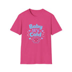 Baby it's Cold  T-shirt