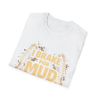 I Break For Mud T-shirt