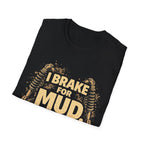 I Break For Mud T-shirt