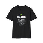 Planted Not Lucky  T-shirt