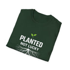 Planted Not Lucky  T-shirt