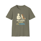 My Dog Thinks I'm Cool  T-shirt