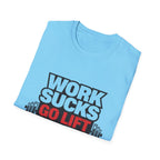 Work Sucks Go Lift T-shirt