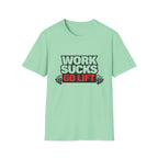 Work Sucks Go Lift T-shirt