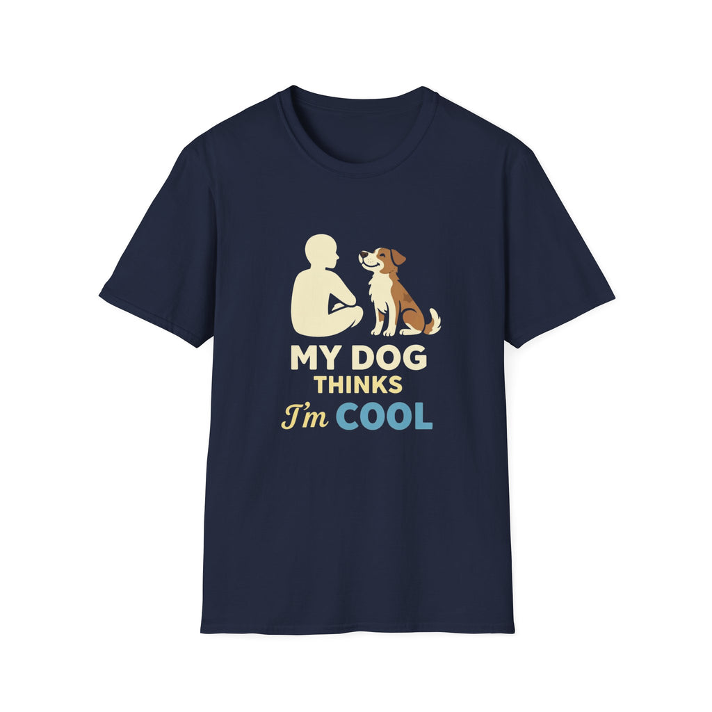 My Dog Thinks I'm Cool  T-shirt