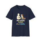 My Dog Thinks I'm Cool  T-shirt