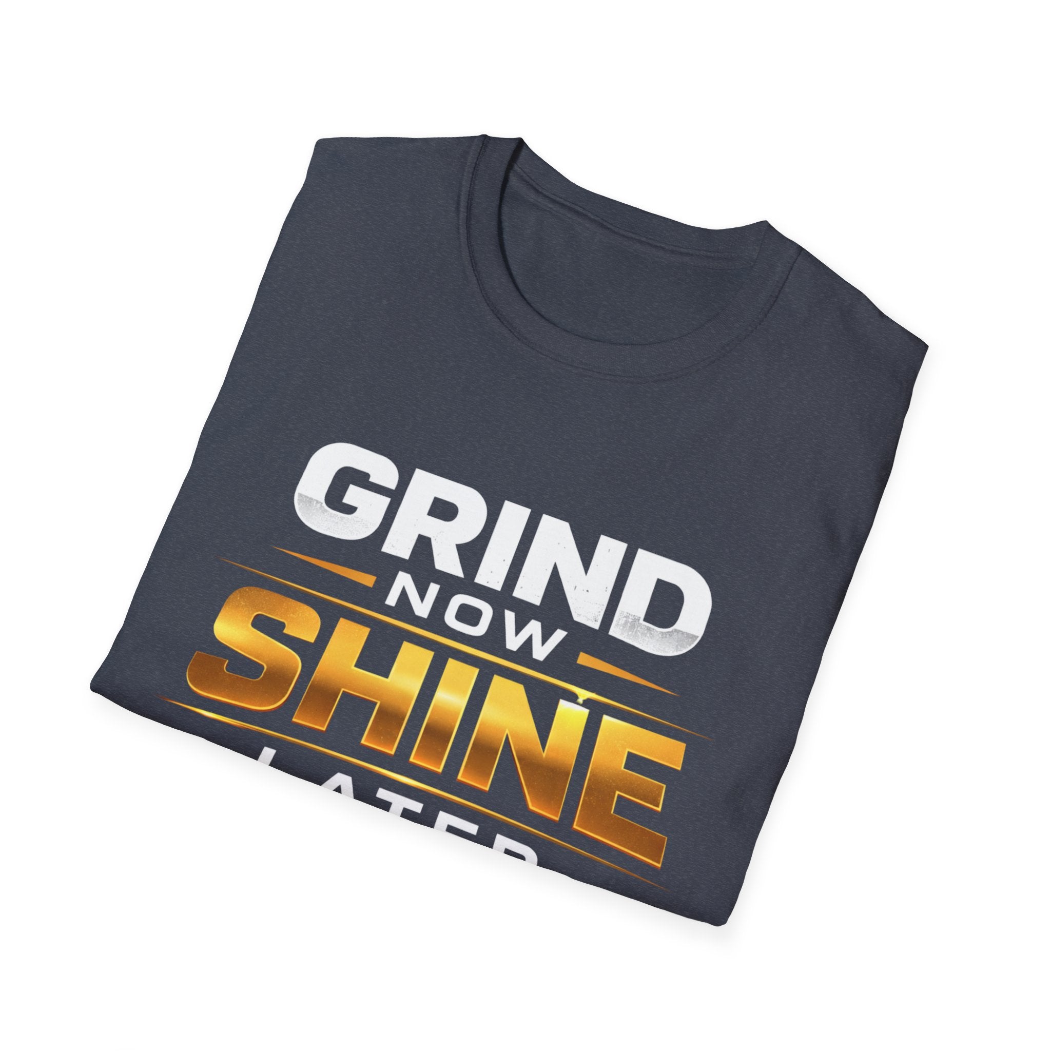 Grind Now Shine Later T-shirt