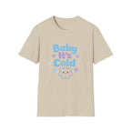 Baby it's Cold  T-shirt