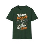 Train Insane Or Remain The Same T-shirt