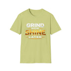 Grind Now Shine Later T-shirt