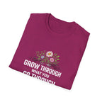 Grow Through What You Go Through  T-shirt