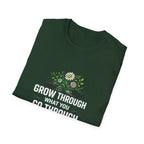 Grow Through What You Go Through  T-shirt