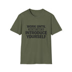 Work Until You Don’t Have To Introduce Yourself  T-shirt