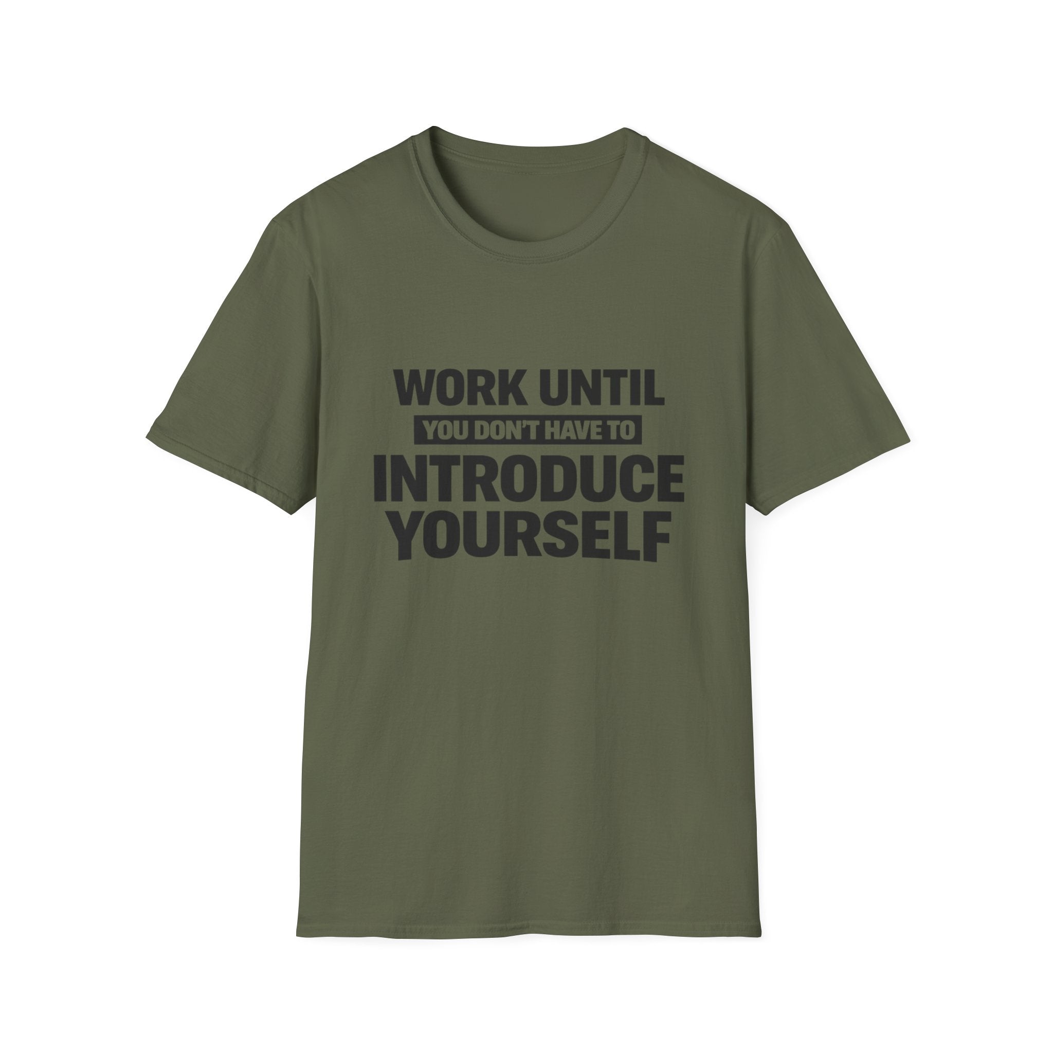 Work Until You Don’t Have To Introduce Yourself  T-shirt