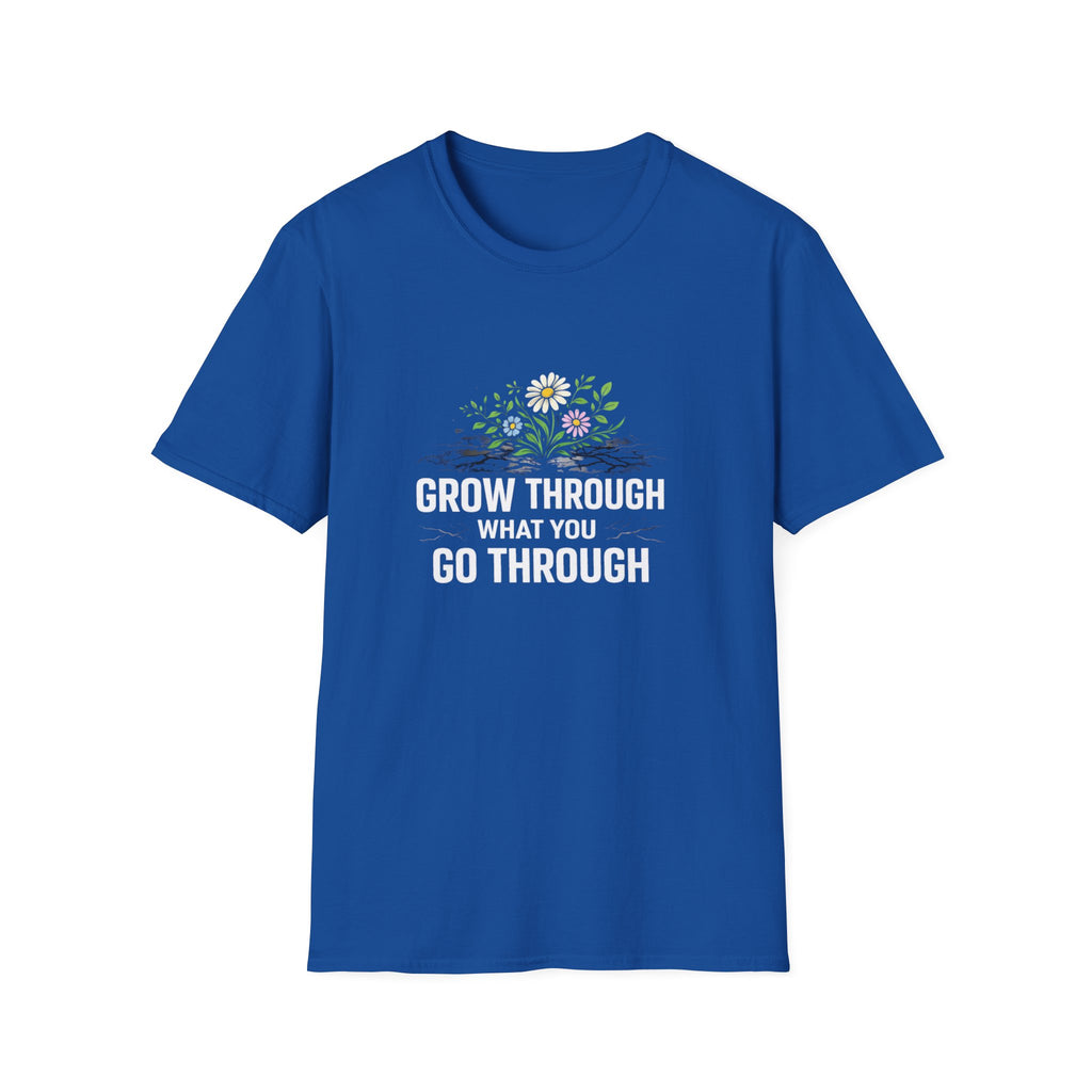 Grow Through What You Go Through  T-shirt