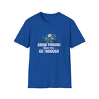 Grow Through What You Go Through  T-shirt