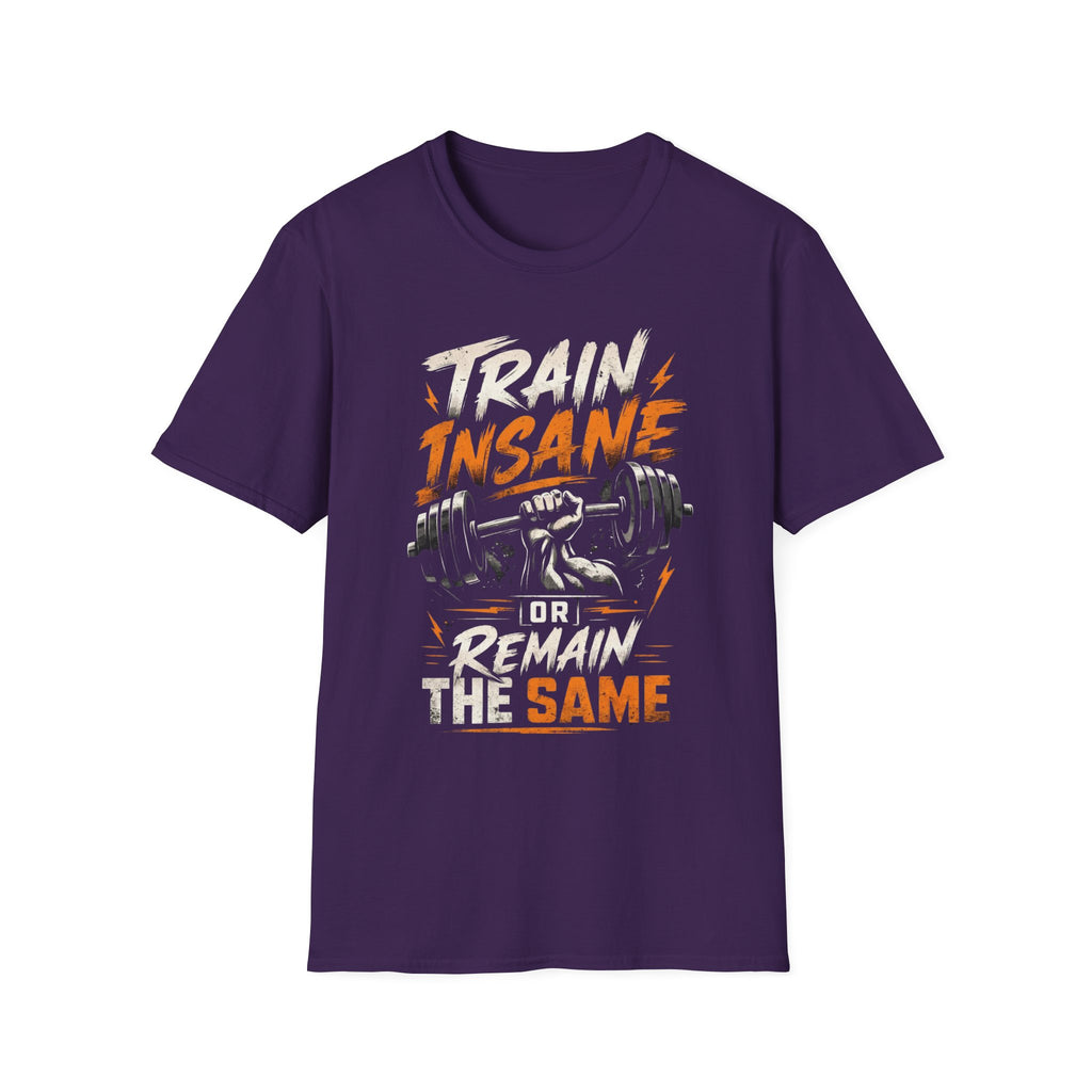Train Insane Or Remain The Same T-shirt