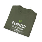 Planted Not Lucky  T-shirt