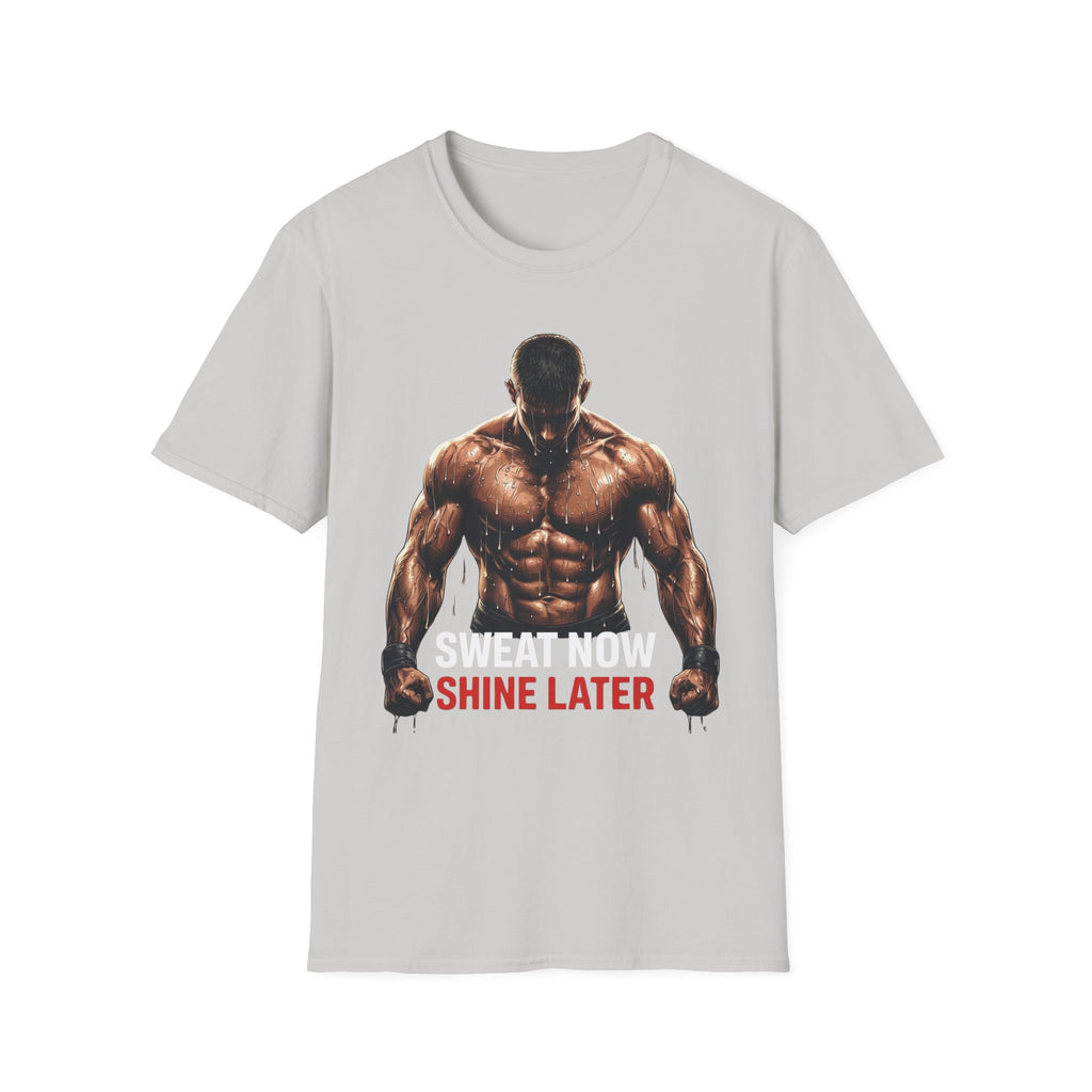 Sweat Now Shine Later T-shirt