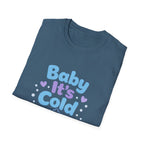 Baby it's Cold  T-shirt