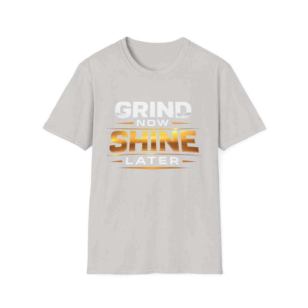 Grind Now Shine Later T-shirt