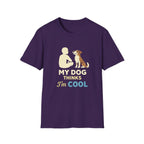 My Dog Thinks I'm Cool  T-shirt