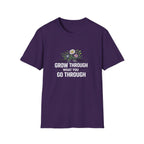 Grow Through What You Go Through  T-shirt