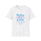Baby it's Cold  T-shirt