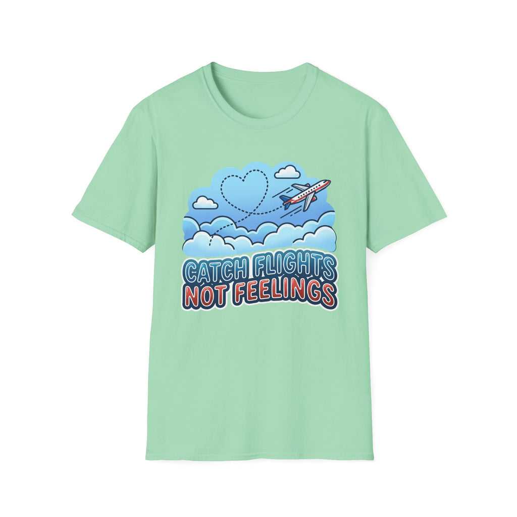 Catch Flights Not Feelings T-shirt