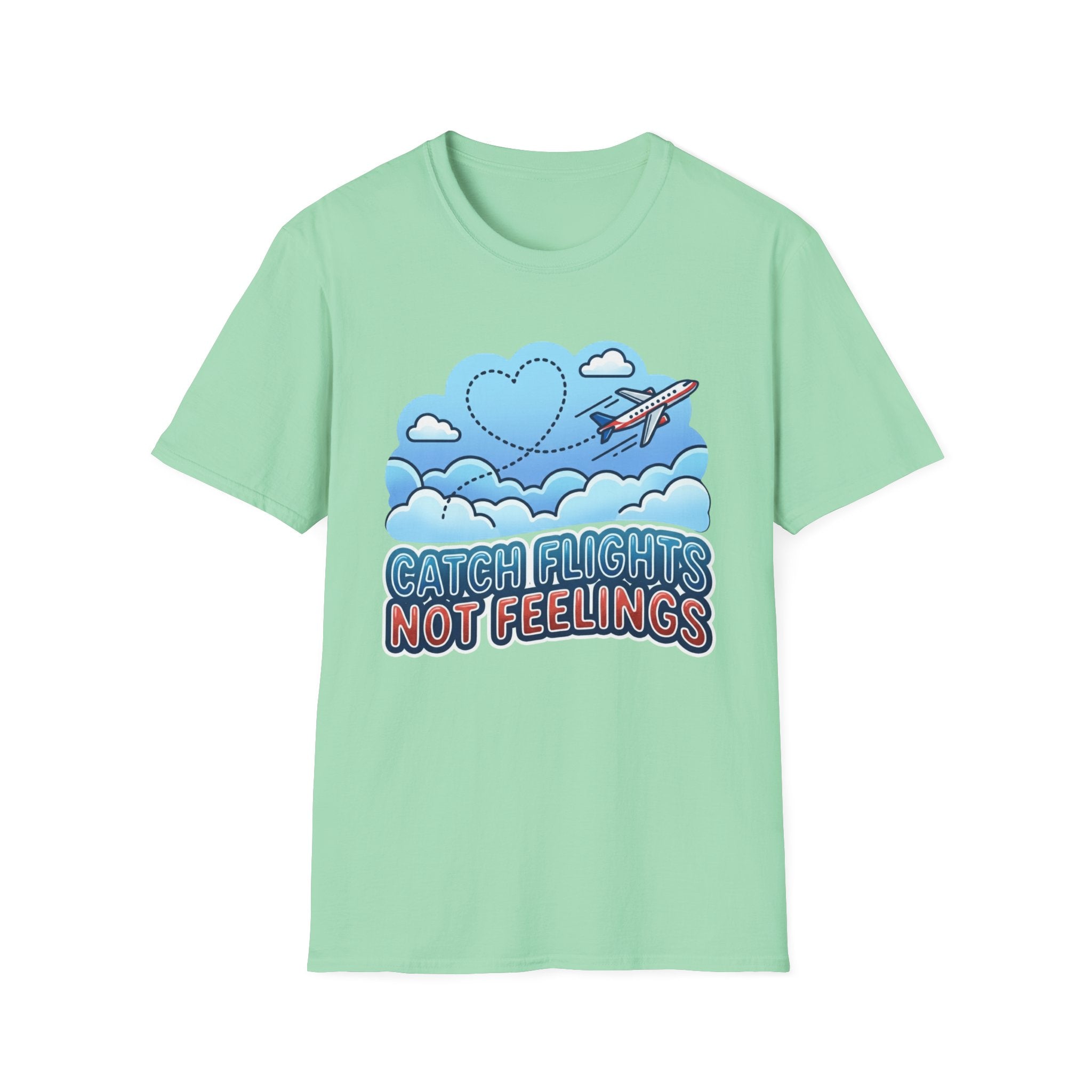 Catch Flights Not Feelings T-shirt