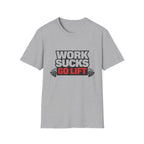 Work Sucks Go Lift T-shirt