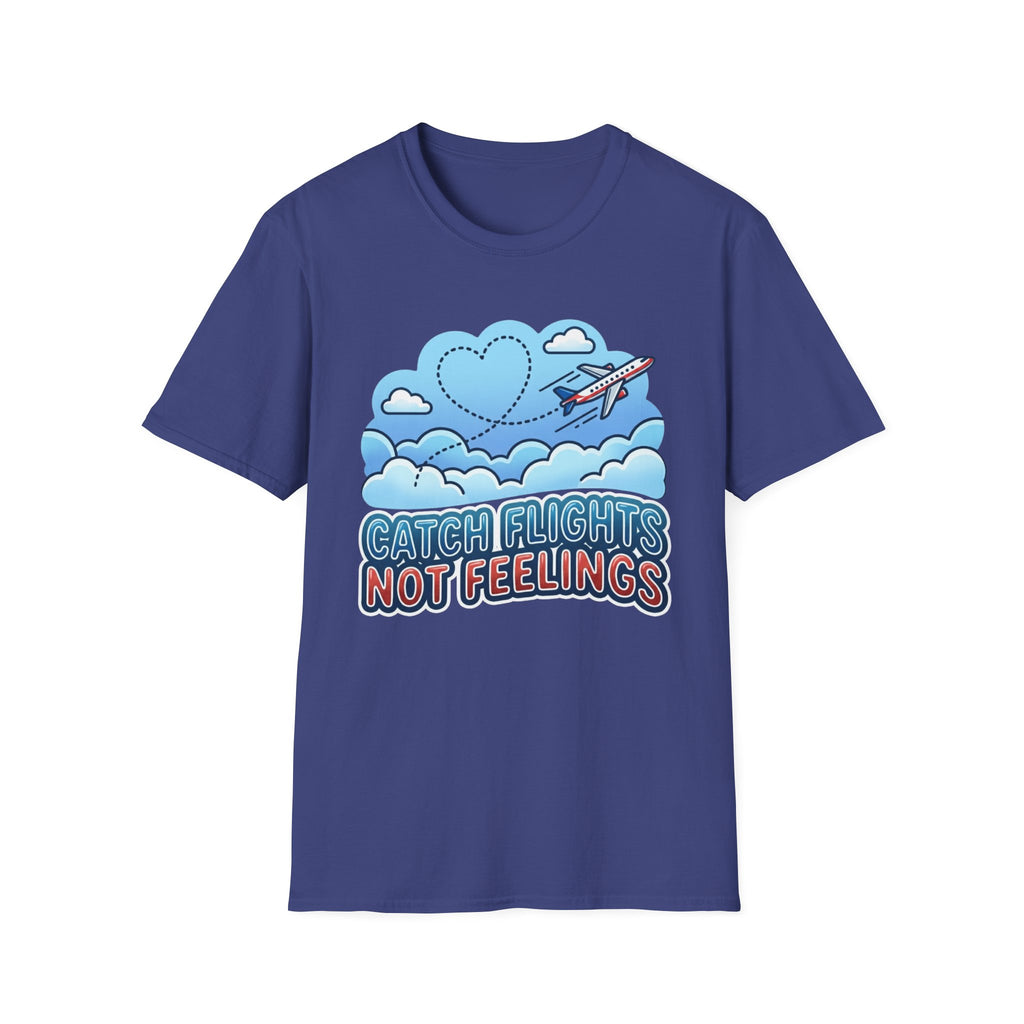 Catch Flights Not Feelings T-shirt