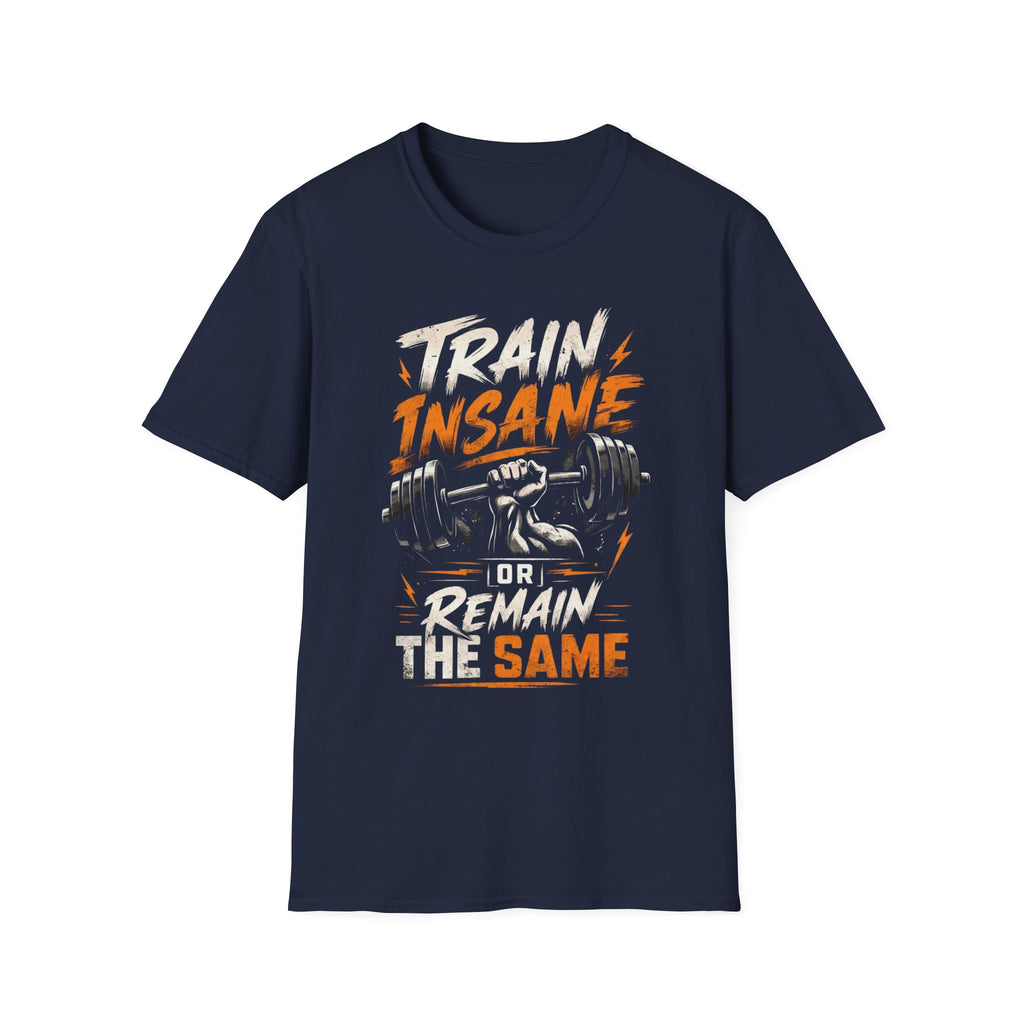 Train Insane Or Remain The Same T-shirt
