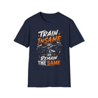 Train Insane Or Remain The Same T-shirt