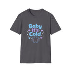 Baby it's Cold  T-shirt